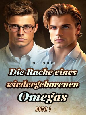 cover image of Die Rache eines wiedergeborenen Omegas Buch 1